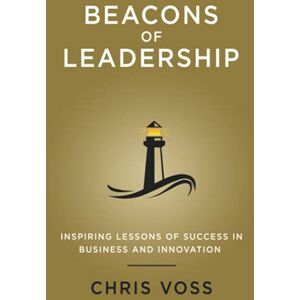 Voss Beacons of Leadership: Inspiring Lessons of Success in Business and Innovation Voss Beacons of Leadership: Inspiring Lessons of Success in Business and Innovation