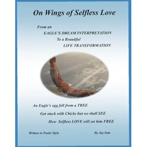 Sam, Jay On Wings Of Selfless Love: A Beautiful Life Transformation Sam, Jay On Wings Of Selfless Love: A Beautiful Life Transformation