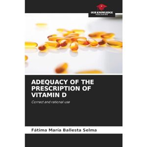 Ballesta Selma, Fátima María ADEQUACY OF THE PRESCRIPTION OF VITAMIN D: Correct and rational use Ballesta Selma, Fátima María ADEQUACY OF THE PRESCRIPTION OF VITAMIN D: Correct and rational use