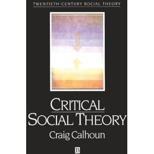 Calhoun, Craig Critical Social Theory: Culture, History, and the Challenge of Difference (Twentieth Century Social Theory) Calhoun, Craig Critical Social Theory: Culture, History, and the Challenge of Difference (Twentieth Century Social Theory)