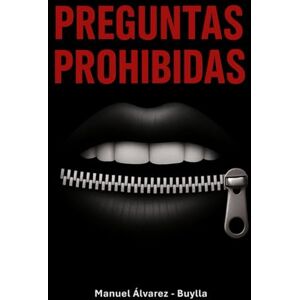Alvarez - Buylla, Manuel PREGUNTAS PROHIBIDAS: Un libro para mentes inquietas. Preguntas que incomodan, ideas que transforman. Alvarez - Buylla, Manuel PREGUNTAS PROHIBIDAS: Un libro para mentes inquietas. Preguntas que incomodan, ideas que transforman.