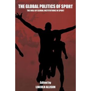Philosophy The Global Politics of Sport: The Role of Global Institutions in Sport (Sport in the Global Society) Philosophy The Global Politics of Sport: The Role of Global Institutions in Sport (Sport in the Global Society)