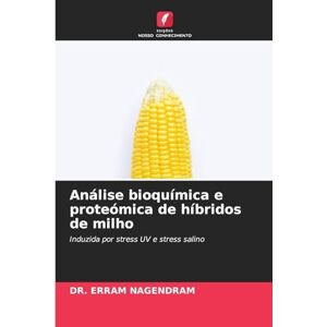 NAGENDRAM, DR. ERRAM Análise bioquímica e proteómica de híbridos de milho: Induzida por stress UV e stress salino NAGENDRAM, DR. ERRAM Análise bioquímica e proteómica de híbridos de milho: Induzida por stress UV e stress salino