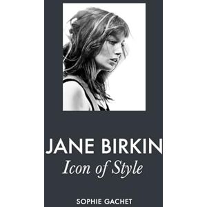 Gachet, Sophie Jane Birkin: Icon of Style Gachet, Sophie Jane Birkin: Icon of Style
