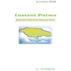 Henriques, AJ Instant Patwa: Speak and Understand Jamaican Patois Henriques, AJ Instant Patwa: Speak and Understand Jamaican Patois