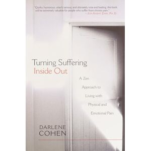 Cohen, Darlene F. Turning Suffering Inside Out: A Zen Approach to Living with Physical and Emotional Pain Cohen, Darlene F. Turning Suffering Inside Out: A Zen Approach to Living with Physical and Emotional Pain