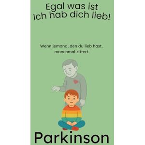 Bannach, Mike Wenn jemand, den du lieb hast, manchmal zittert: Ein warmherziges Kinderbuch ab 5 Jahren über Parkinson – liebevoll erzählt und leicht verständlich für Kinder (Krank, doch niemals allein!) Bannach, Mike Wenn jemand, den du lieb hast, manchmal zittert: Ein warmherziges Kinderbuch ab 5 Jahren über Parkinson – liebevoll erzählt und leicht verständlich für Kinder (Krank, doch niemals allein!)