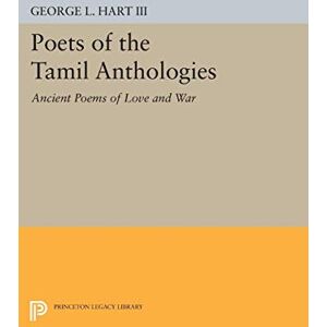 Hart, George L. Poets of the Tamil Anthologies: Ancient Poems of Love and War (Princeton Library of Asian Translations): 111 Hart, George L. Poets of the Tamil Anthologies: Ancient Poems of Love and War (Princeton Library of Asian Translations): 111