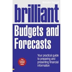 Secrett, Malcolm Brilliant Budgets and Forecasts: Your Practical Guide to Preparing and Presenting Financial Information (Brilliant Business) Secrett, Malcolm Brilliant Budgets and Forecasts: Your Practical Guide to Preparing and Presenting Financial Information (Brilliant Business)