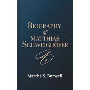 S. Burwell, Martha BIOGRAPHY OF MATTHIAS SCHWEIGHÖFER: The Life and Legacy of Germany's Versatile Actor, Director, and Philanthropist S. Burwell, Martha BIOGRAPHY OF MATTHIAS SCHWEIGHÖFER: The Life and Legacy of Germany's Versatile Actor, Director, and Philanthropist