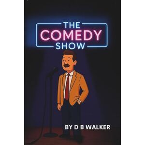 Walker, D B The Comedy Show: Hilarious Jokes and Cartoon Laughs for All Ages — Stand-Up Style Fun by D B Walker Walker, D B The Comedy Show: Hilarious Jokes and Cartoon Laughs for All Ages — Stand-Up Style Fun by D B Walker