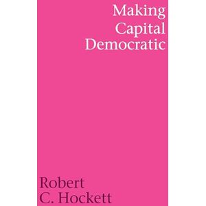 Hockett, Robert C. Making Capital Democratic: A Reconstruction of State, Credit, and Finance Hockett, Robert C. Making Capital Democratic: A Reconstruction of State, Credit, and Finance