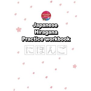 Smiles, Japanese Japanese Hiragana Practice workbook: Japanese alphabet Hiragana and the writing system. Learn basic Japanese greetings phrases and 100 new words in ... for beginners and intermediate learners. Smiles, Japanese Japanese Hiragana Practice workbook: Japanese alphabet Hiragana and the writing system. Learn basic Japanese greetings phrases and 100 new words in ... for beginners and intermediate learners.