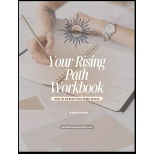 Plunkett, Maya Beth Your Rising Path Workbook: HOW TO AWAKEN YOUR INNER HEALER Plunkett, Maya Beth Your Rising Path Workbook: HOW TO AWAKEN YOUR INNER HEALER