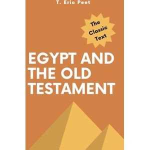 Peet, T. Eric Egypt and the Old Testament Peet, T. Eric Egypt and the Old Testament