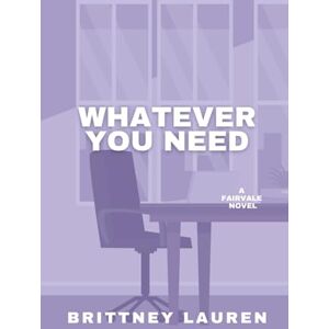 Lauren, Brittney Whatever You Need: A Small Town, Opposites Attract, Workplace Romance (Anything & Everything) Lauren, Brittney Whatever You Need: A Small Town, Opposites Attract, Workplace Romance (Anything & Everything)