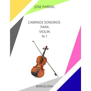 Pardal, Sr. Jose Caminos Sonoros para Violin N-1: BARCELONA Pardal, Sr. Jose Caminos Sonoros para Violin N-1: BARCELONA