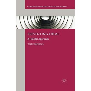 Bjørgo, Tore Preventing Crime: A Holistic Approach (Crime Prevention and Security Management) Bjørgo, Tore Preventing Crime: A Holistic Approach (Crime Prevention and Security Management)