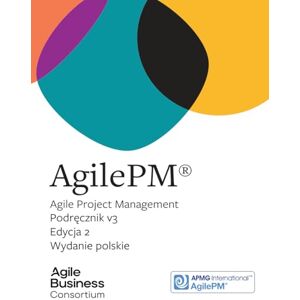 Ivory, Hugh Agile Project Management Podręcznik v3 Edycja 2: Wydanie polskie (Agile Business Products) Ivory, Hugh Agile Project Management Podręcznik v3 Edycja 2: Wydanie polskie (Agile Business Products)