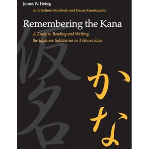 Heisig, James W. Remembering the Kana: A Guide to Reading and Writing the Japanese Syllabaries in 3 Hours Each Heisig, James W. Remembering the Kana: A Guide to Reading and Writing the Japanese Syllabaries in 3 Hours Each