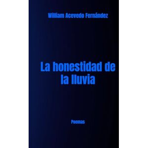 Acevedo Fernandez, William La honestidad de la lluvia: Poemas Acevedo Fernandez, William La honestidad de la lluvia: Poemas