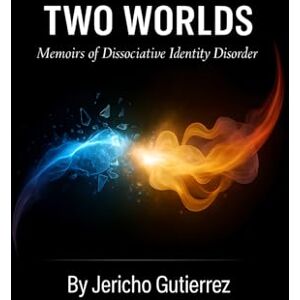 Gutierrez, Jericho Two Worlds: Memoirs of Dissociative Identity Disorder Gutierrez, Jericho Two Worlds: Memoirs of Dissociative Identity Disorder