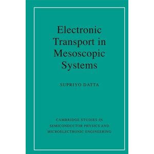 Datta, Supriyo Electronic Transport in Mesoscopic Systems: 3 (Cambridge Studies in Semiconductor Physics and Microelectronic Engineering, Series Number 3) Datta, Supriyo Electronic Transport in Mesoscopic Systems: 3 (Cambridge Studies in Semiconductor Physics and Microelectronic Engineering, Series Number 3)
