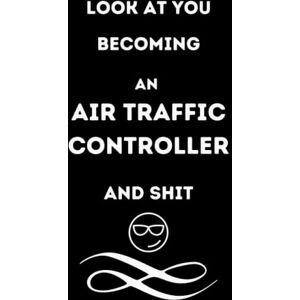 Publishing, AMSEL Look At You becoming an Air Traffic Controller And Shit, Funny Air Traffic Controller Gift: Lined Notebook / Journal Gift, 100 Pages, 6x9, Soft Cover, Matte Finish Publishing, AMSEL Look At You becoming an Air Traffic Controller And Shit, Funny Air Traffic Controller Gift: Lined Notebook / Journal Gift, 100 Pages, 6x9, Soft Cover, Matte Finish
