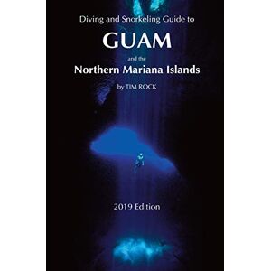 Rock, Tim Diving & Snorkeling Guide to Guam and the Northern Mariana Islands: 2 (Diving & Snorkeling Guides) Rock, Tim Diving & Snorkeling Guide to Guam and the Northern Mariana Islands: 2 (Diving & Snorkeling Guides)