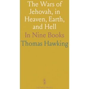 Thomas, Hawking The Wars of Jehovah, in Heaven, Earth, and Hell: In Nine Books Thomas, Hawking The Wars of Jehovah, in Heaven, Earth, and Hell: In Nine Books