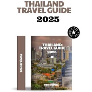 Linda, Tommy THAILAND Travel guide 2025: Explore Ancient Temples, Tropical Islands, and Culinary Wonders The Ultimate Traveler’s Handbook for Unforgettable Adventures in Thailand Linda, Tommy THAILAND Travel guide 2025: Explore Ancient Temples, Tropical Islands, and Culinary Wonders The Ultimate Traveler’s Handbook for Unforgettable Adventures in Thailand