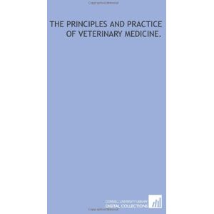 Williams, William The principles and practice of veterinary medicine. Williams, William The principles and practice of veterinary medicine.
