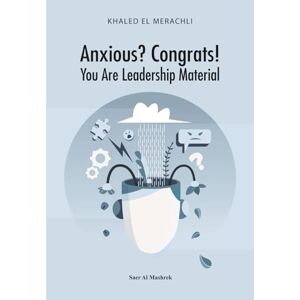 El Merachli, Khaled Anxious? Congrats! You Are Leadership Material: How to Turn Overthinking into Strategic Insight and Lead with Confidence El Merachli, Khaled Anxious? Congrats! You Are Leadership Material: How to Turn Overthinking into Strategic Insight and Lead with Confidence