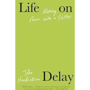 Hendrickson, John Life on Delay: Making Peace with a Stutter Hendrickson, John Life on Delay: Making Peace with a Stutter