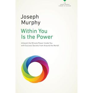 Murphy, Joseph Within You Is the Power: Unleash the Miricle Power Inside You with Success Secrets from Around the World!: Unleash the Miracle Power Inside You with ... the World! (Joseph Murphy Library of Success) Murphy, Joseph Within You Is the Power: Unleash the Miricle Power Inside You with Success Secrets from Around the World!: Unleash the Miracle Power Inside You with ... the World! (Joseph Murphy Library of Success)