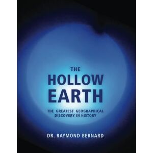Bernard Ph.D., Raymond The Hollow Earth: The Greatest Geographical Discovery in History Bernard Ph.D., Raymond The Hollow Earth: The Greatest Geographical Discovery in History