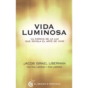 Liberman, Jacob Israel Vida Luminosa: La ciencia de la luz que revela el arte de vivir (Terapias) Liberman, Jacob Israel Vida Luminosa: La ciencia de la luz que revela el arte de vivir (Terapias)