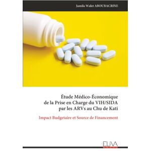ABOUBACRINE, Jamila Walet Étude Médico-Économique de la Prise en Charge du VIH/SIDA par les ARVs au Chu de Kati: Impact Budgetaire et Source de Financement ABOUBACRINE, Jamila Walet Étude Médico-Économique de la Prise en Charge du VIH/SIDA par les ARVs au Chu de Kati: Impact Budgetaire et Source de Financement