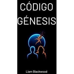 Blackwood, Liam CÓDIGO GÉNESIS: Una Novela Distópica de Ciencia Ficción y Romance Blackwood, Liam CÓDIGO GÉNESIS: Una Novela Distópica de Ciencia Ficción y Romance