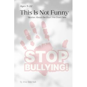 hash, ِArwa Abdul. This Is Not Funny: Stories of Courage, Kindness, and Standing Up to Bullying hash, ِArwa Abdul. This Is Not Funny: Stories of Courage, Kindness, and Standing Up to Bullying