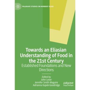 Philosophy Towards an Eliasian Understanding of Food in the 21st Century: Established Foundations and New Directions (Palgrave Studies on Norbert Elias) Philosophy Towards an Eliasian Understanding of Food in the 21st Century: Established Foundations and New Directions (Palgrave Studies on Norbert Elias)
