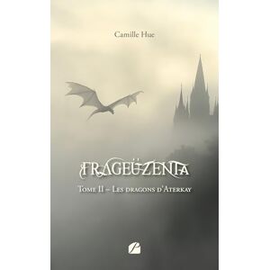 Hue, Camille Frageüzenta Tome II Nouvelle édition: Les dragons d’Aterkay Hue, Camille Frageüzenta Tome II Nouvelle édition: Les dragons d’Aterkay