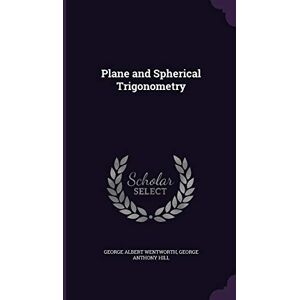 Wentworth, George Albert Plane and Spherical Trigonometry Wentworth, George Albert Plane and Spherical Trigonometry