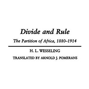 Wesseling, H. L. Divide and Rule: The Partition of Africa, 1880-1914 Wesseling, H. L. Divide and Rule: The Partition of Africa, 1880-1914