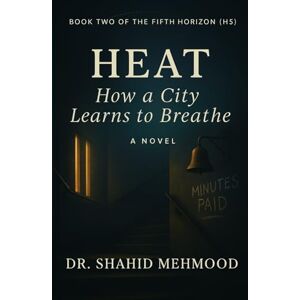 Mehmood, Dr. Shahid HEAT: How a City Learns to Breathe (The Five Horizons) Mehmood, Dr. Shahid HEAT: How a City Learns to Breathe (The Five Horizons)