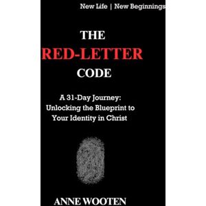 Wooten, Anne The Red-Letter Code: A 31-Day Journey: Unlocking the Blueprint to Your Identity in Christ Wooten, Anne The Red-Letter Code: A 31-Day Journey: Unlocking the Blueprint to Your Identity in Christ