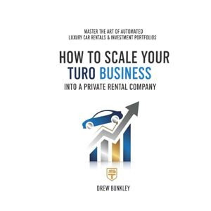 Bunkley, Drew How to Scale Your Turo Business Into a Private Rental Company: Grow a High-Profit Fleet Using Other People’s Cars, Turo Hosting Systems, and Private Rental Strategies Bunkley, Drew How to Scale Your Turo Business Into a Private Rental Company: Grow a High-Profit Fleet Using Other People’s Cars, Turo Hosting Systems, and Private Rental Strategies