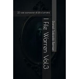 Salcedo Bernier, Daniel I File Warren Vol.3: 23 casi sconosciuti di Ed e Lorraine Salcedo Bernier, Daniel I File Warren Vol.3: 23 casi sconosciuti di Ed e Lorraine