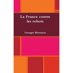 Bernanos, Georges La France contre les robots Bernanos, Georges La France contre les robots