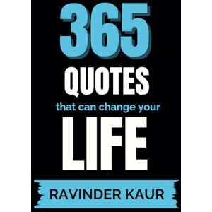 Kaur, Ravinder 365 Quotes that can change your LIFE (Life Mastery Series) Kaur, Ravinder 365 Quotes that can change your LIFE (Life Mastery Series)